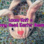 Loom Knit a Bunny Easter Basket